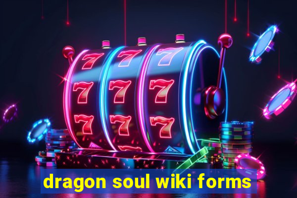 dragon soul wiki forms